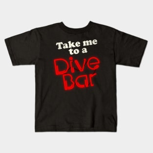 Take Me to a Dive Bar Kids T-Shirt